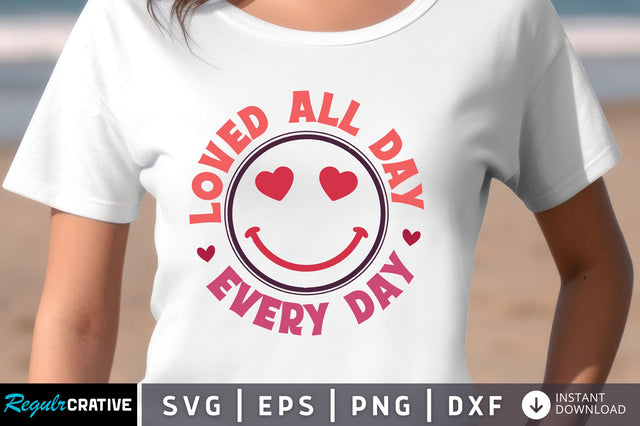 Loved all day every day svg Design SVG Regulrcrative 