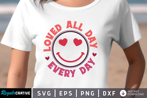 Loved all day every day svg Design SVG Regulrcrative 