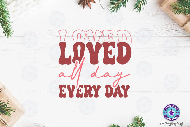 Loved All day every day, Valentine's T-shirt, valentine's SVG, Valentine Quote Svg Design SVG FiveStarCrafting 