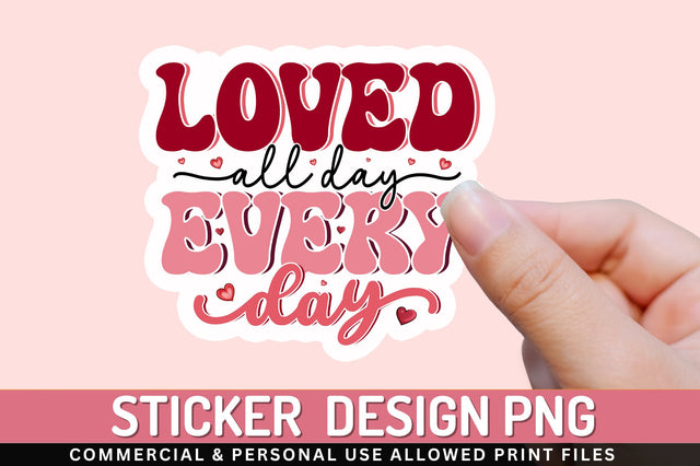 Loved all day PNG Sticker Sublimation Regulrcrative 