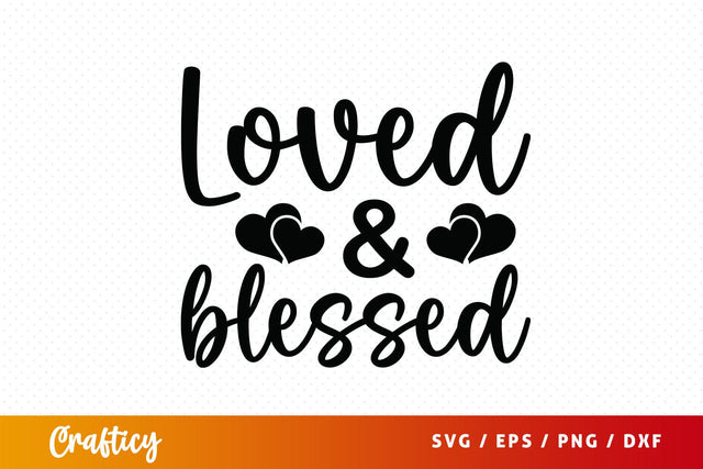 Loved and blessed SVG Design SVG Designangry 