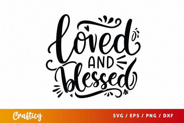 Loved and blessed SVG Design SVG Designangry 