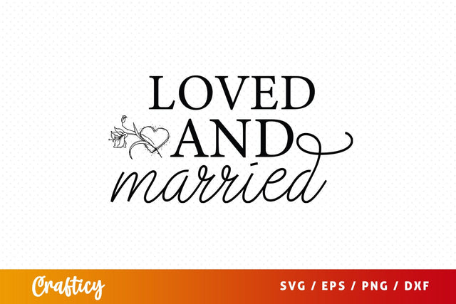 Loved and married SVG Design SVG Designangry 