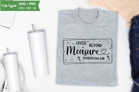 Loved Beyond Measure Ephesians 3:19 SVG Design, Christian SVG Design, SVGs,Quotes and Sayings,Food & Drink,On Sale, Print & Cut SVG DesignPlante 503 
