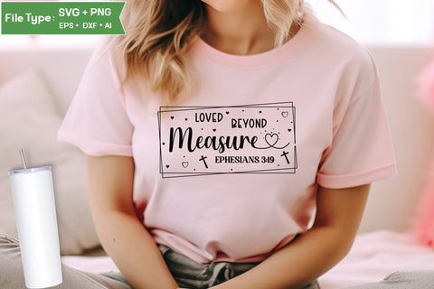 Loved Beyond Measure Ephesians 3:19 SVG Design, Christian SVG Design, SVGs,Quotes and Sayings,Food & Drink,On Sale, Print & Cut SVG DesignPlante 503 