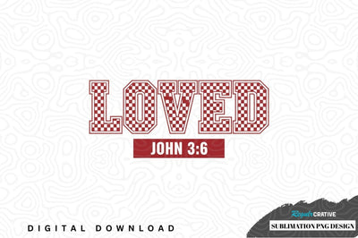 Loved john 3:6 sublimation png design Sublimation Regulrcrative 