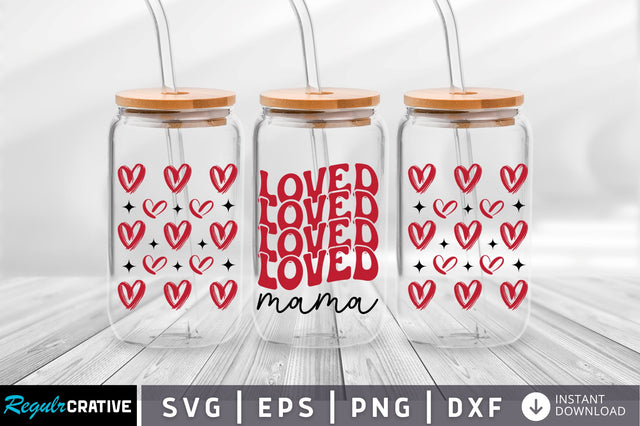 Loved mama Can Glass Wrap svg Design SVG Regulrcrative 
