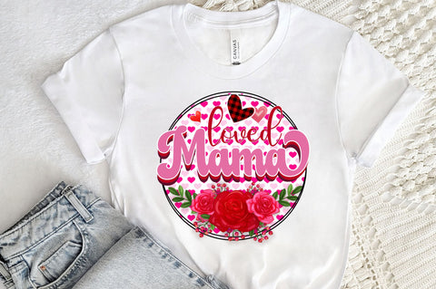 Loved mama PNG Design Sublimation Regulrcrative 