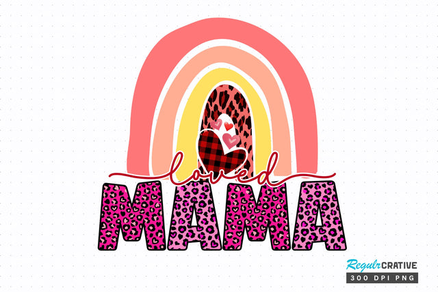 Loved mama PNG Design Sublimation Regulrcrative 