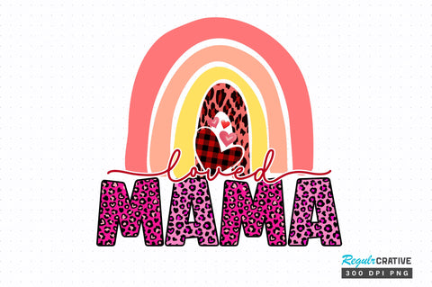 Loved mama PNG Design Sublimation Regulrcrative 