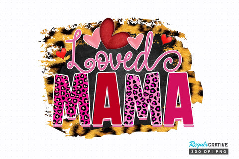 Loved mama PNG Design Sublimation Regulrcrative 