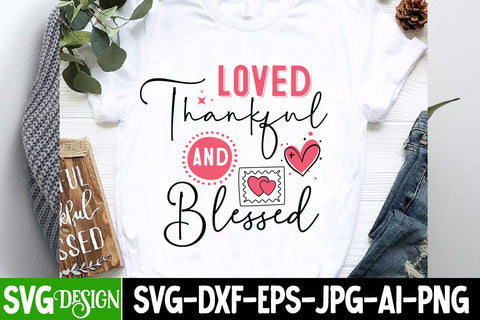 Loved Thankful And Blessed SVG Design, Happy Valentine’s Day Design,Valentine's Day SVG Design,Valentine Shirt Design,Valentine's Day Quotes SVG BlackCatsMedia 