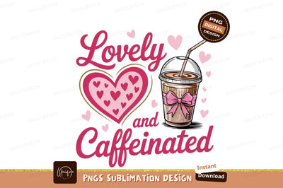 Lovely And Caffeinated Coffee Valentine Sublimation Png Sublimation Designangry 