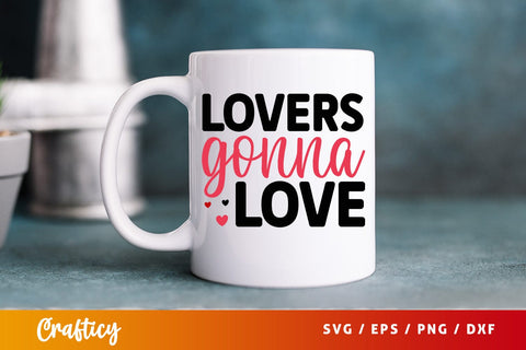 Lovers Gonna Love SVG Design SVG Designangry 