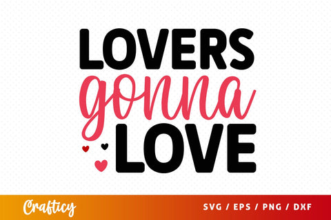 Lovers Gonna Love SVG Design SVG Designangry 