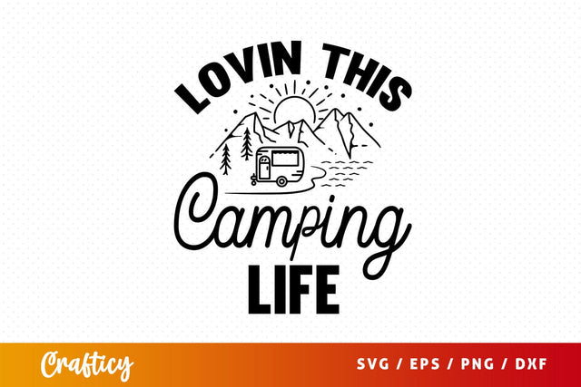 Lovin this camping life SVG Design SVG Designangry 