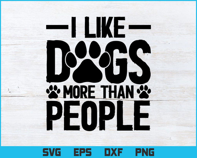 Loving and Funny - I Like Dogs More Than People Svg Png Files, Dog Lover Gift T-shirt Design, Pet Lover Svg files for cricut SVG DesignDestine 