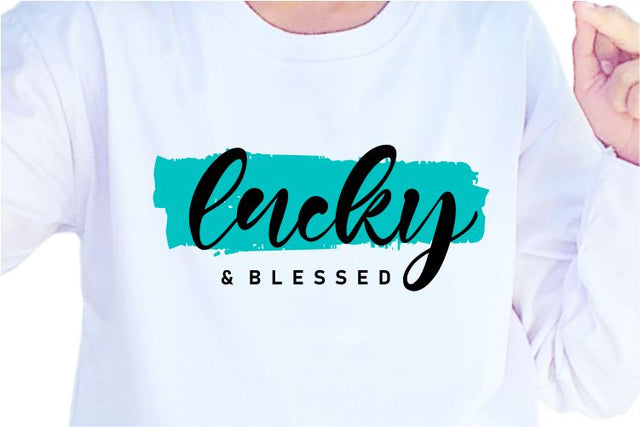 Lucky And Blessed SVG, Inspirational Quotes, Motivatinal Quote Sublimation PNG T shirt Designs, Sayings SVG, Positive Vibes, SVG D2PUTRI Designs 