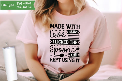 Made With Love Means I Licked The Spoon And Kept Using It SVG Cut File, Farmhouse Kitchen SVG Design, SVGs,Quotes and Sayings,Food & Drink,On Sale, Print & Cut SVG DesignPlante 503 