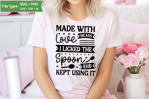 Made With Love Means I Licked The Spoon And Kept Using It SVG Cut File, Farmhouse Kitchen SVG Design, SVGs,Quotes and Sayings,Food & Drink,On Sale, Print & Cut SVG DesignPlante 503 
