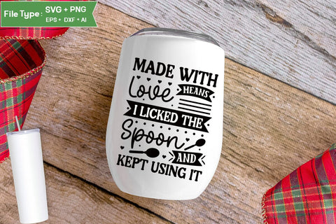 Made With Love Means I Licked The Spoon And Kept Using It SVG Cut File, Farmhouse Kitchen SVG Design, SVGs,Quotes and Sayings,Food & Drink,On Sale, Print & Cut SVG DesignPlante 503 