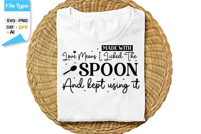 Made With Love Means I Licked The Spoon And Kept Using It SVG Cut File, SVGs,Quotes and Sayings,Food & Drink,On Sale, Print & Cut SVG DesignPlante 503 