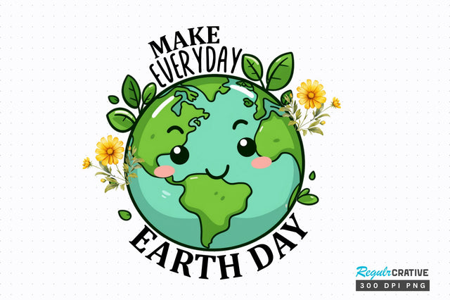 Make everyday earth day Sublimation Design Sublimation Regulrcrative 