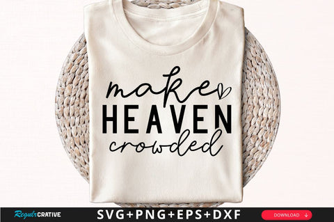 Make heaven crowded Sleeve SVG Design, Christian Sleeve SVG, Faith SVG Design, Jesus Sleeve SVG SVG Regulrcrative 