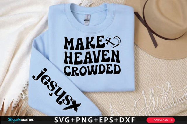 Make heaven crowded Sleeve SVG Design, Christian Sleeve SVG, Faith SVG Design, Jesus Sleeve SVG SVG Regulrcrative 