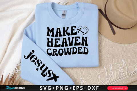Make heaven crowded Sleeve SVG Design, Christian Sleeve SVG, Faith SVG Design, Jesus Sleeve SVG SVG Regulrcrative 