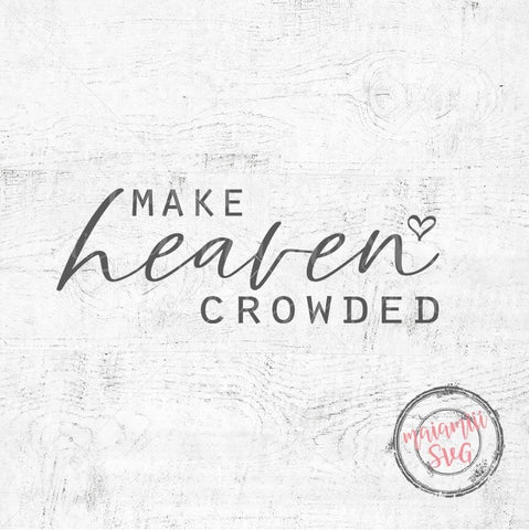 Make Heaven Crowded SVG | Christian Quote Cut File | Bible Verse SVG | Inspirational Faith Design for Cricut & Silhouette | Religious Shirt PNG DXF SVG MaiamiiiSVG 