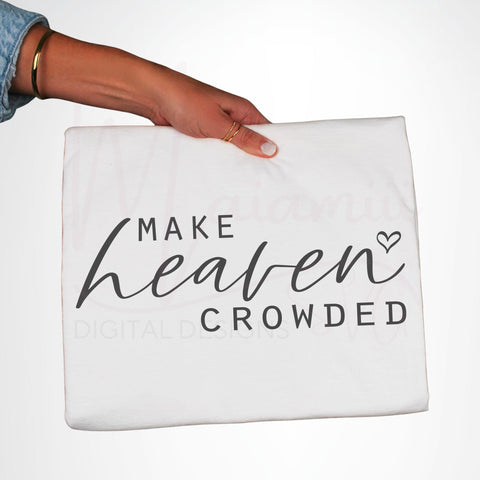 Make Heaven Crowded SVG | Christian Quote Cut File | Bible Verse SVG | Inspirational Faith Design for Cricut & Silhouette | Religious Shirt PNG DXF SVG MaiamiiiSVG 