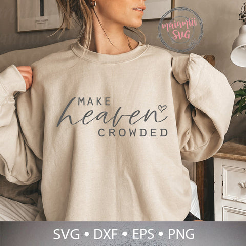 Make Heaven Crowded SVG | Christian Quote Cut File | Bible Verse SVG | Inspirational Faith Design for Cricut & Silhouette | Religious Shirt PNG DXF SVG MaiamiiiSVG 