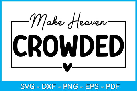 Make Heaven Crowded SVG PNG PDF Cut File SVG Creativedesigntee 