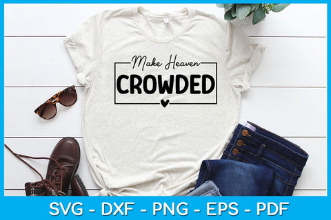 Make Heaven Crowded SVG PNG PDF Cut File SVG Creativedesigntee 