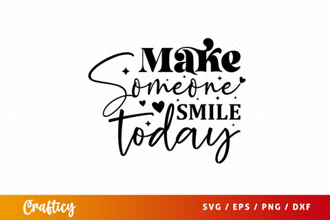 Make someone smile today Svg Design SVG Designangry 