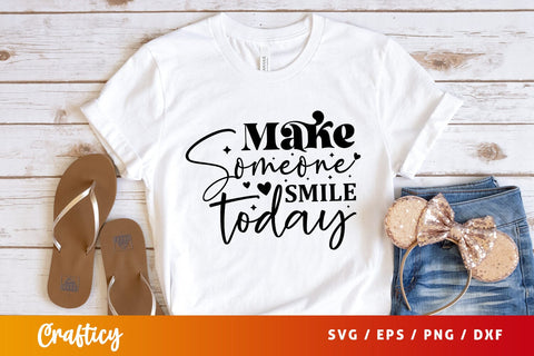 Make someone smile today Svg Design SVG Designangry 