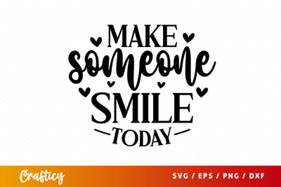 Make someone smile today SVG Design SVG Designangry 