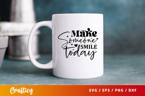 Make someone smile today Svg Design SVG Designangry 