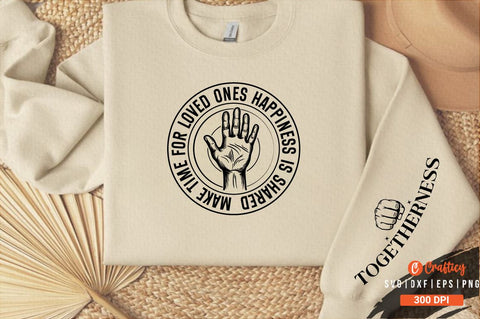 Make time for loved ones happiness is shared Sleeve SVG Design SVG Designangry 