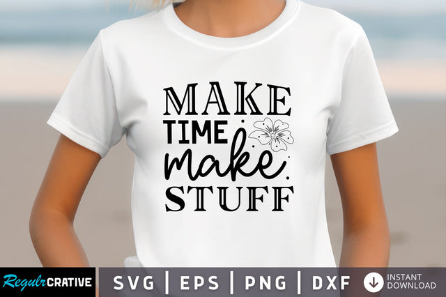 Make time make stuff Svg Design SVG Regulrcrative 