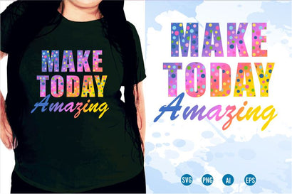 Make Today Amazing SVG, Inspirational Quotes, Motivatinal Quote Sublimation PNG T shirt Designs, Sayings SVG, Positive Vibes, SVG D2PUTRI Designs 