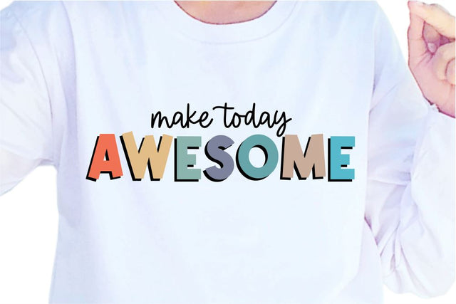 Make Today Awesome SVG, Inspirational Quotes, Motivatinal Quote Sublimation PNG T shirt Designs, Sayings SVG, Positive Vibes, SVG D2PUTRI Designs 