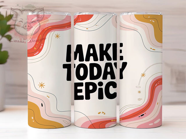 Make Today Epic 20oz Tumbler, Motivational Quote Wrap, 20oz Skinny Tumbler, Inspirational Sublimation PNG, High Energy Quote Art, Epic Lifestyle Graphic, Bold Typography Design, Daily Motivation Gift Sublimation Lara' s Designs 
