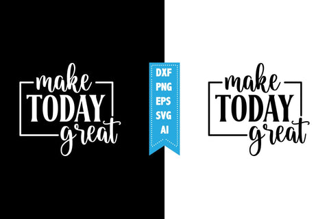 Make Today Great Svg, Motivation Svg Designs SVG shah alam 