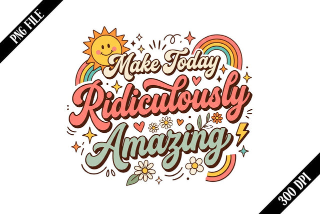 Make Today Ridiculously Amazing PNG Designs Sublimation shah alam 