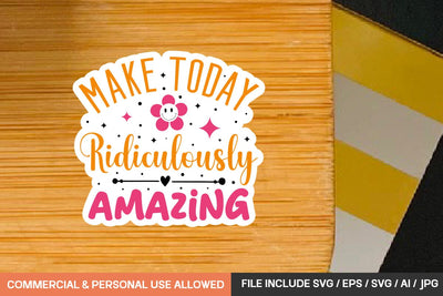 Make Today Ridiculously Amazing Stickers Svg Design SVG designmaster24 