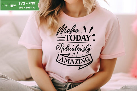 Make Today Ridiculously Amazing SVG Cut File, funny Inspirational Quote SVG, SVGs,Quotes and Sayings,Food & Drink,On Sale, Print & Cut SVG DesignPlante 503 
