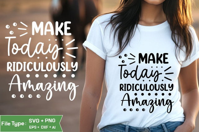 Make Today Ridiculously Amazing SVG Cut File, Inspirational Quote SVG Design, motivational quote svg, SVGs,Quotes and Sayings,Food & Drink,On Sale, Print & Cut SVG DesignPlante 503 