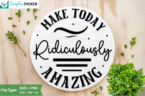 Make Today Ridiculously Amazing SVG Cut File, SVGs, Food & Drink, Print & Cut, Quotes and Sayings SVG DesignPlante 503 